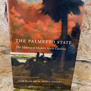 The Palmetto State The Making of Modern South Carolina Jack Bass & W. Scott Poole HC/DJ/Author Signed 2009