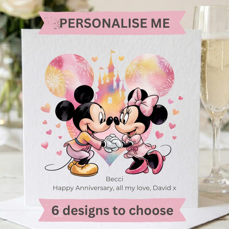 May include: A square greeting card featuring a watercolor illustration of Mickey and Minnie Mouse holding hands in front of a castle silhouette. The text reads: PERSONALISE ME, Becci, Happy Anniversary, all my love, David x, and 6 designs to choose.