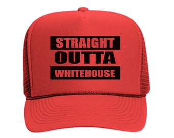 STRAIGHT OUTTA Whitehouse // 2024 Election Trucker Hat //