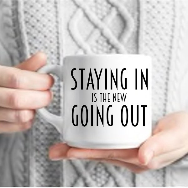 Staying In Is the New Going Out // Double Sided 11 0z Coffee Mug // High quality // Dishwasher and Microwave Safe