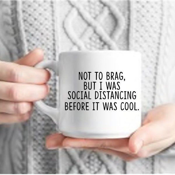 Not To Brag, But I was Social Distancing Before It Was Cool. // DBL Sided 11 0z Coffee Mug // High quality // Dishwasher and Microwave Safe