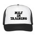 MILF IN TRAINING / Unbeatable Quality and Price // Trucker Hat // Baseball Cap 
