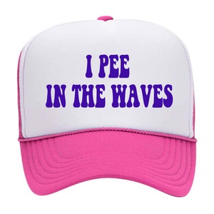 I PEE IN THE Waves // Unbeatable Quality and Price // Funny // Trucker Hat // Foam Trucker