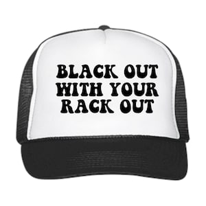 Black Out With Your Rack Out // Unbeatable Quality and Price // Funny // Trucker Hat // Baseball cap