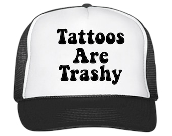 Tattoos Are Trashy // Unbeatable Quality and Price // Trucker Hat // Baseball Cap