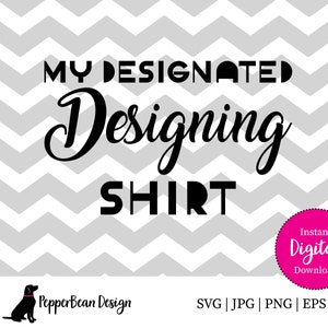 My Designated Designing Shirt SVG File