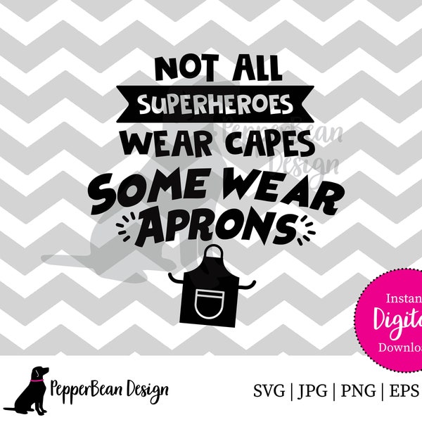 Not all Superheroes wear capes, some wear aprons SVG File