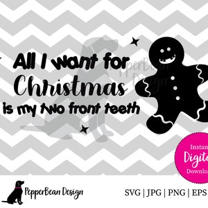 May include: Black and white digital download design featuring a gingerbread man with a toothy grin and the text "All I want for Christmas is my two front teeth".
