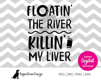 Floatin' the River Killin' my Liver SVG File