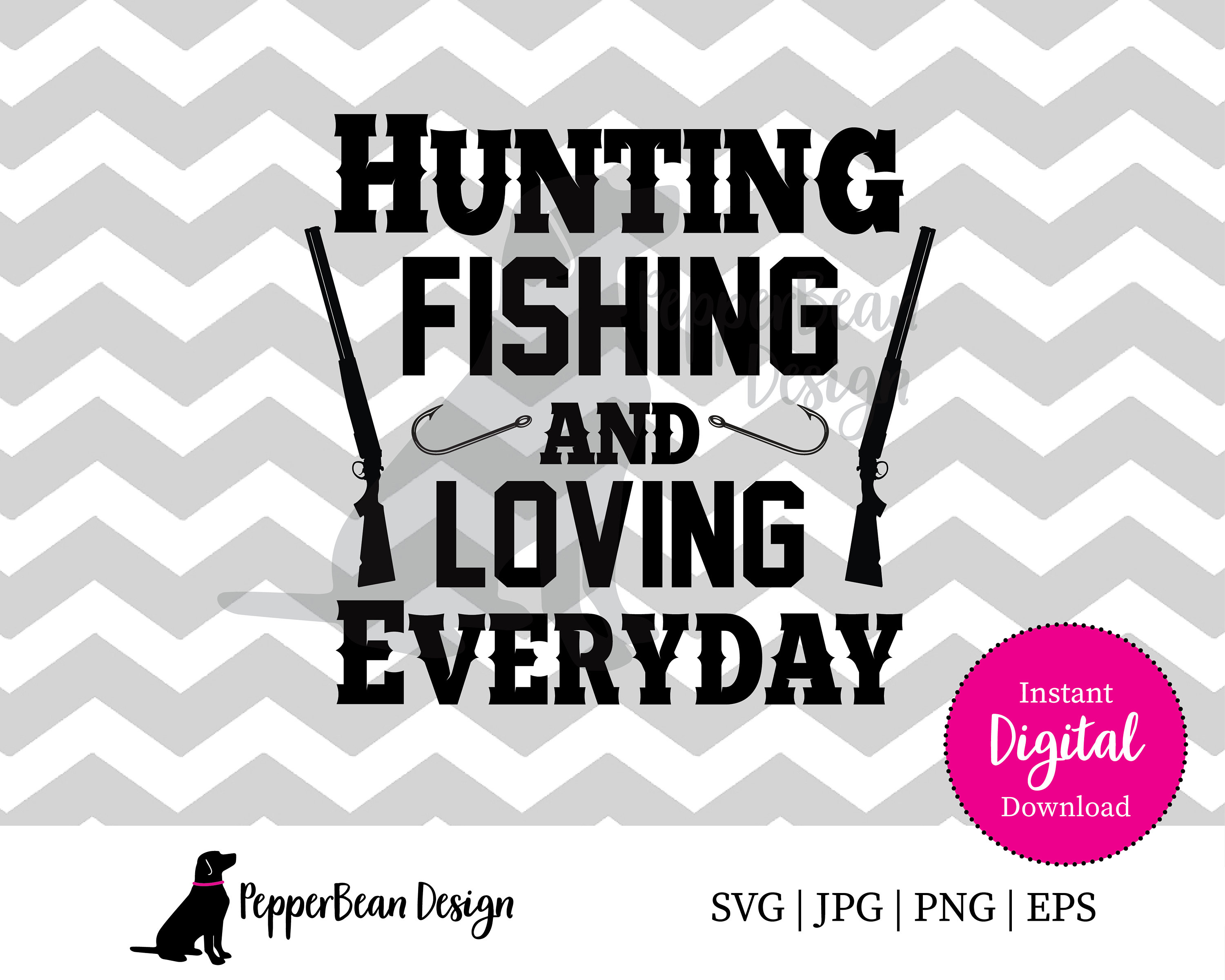 Hunting, Fishing and Loving Everyday SVG File Etsy