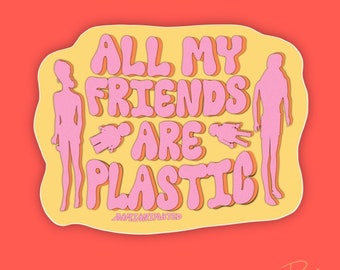 All My Friends Are Plastic | 3" Vinyl Sticker | Waterproof For Laptop Water Bottle | Perfect for Toy & Doll Collectors