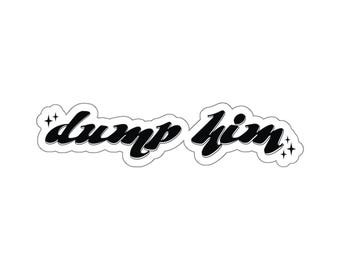 Dump Him Vinyl Sticker, Feminist Activist, Pro-Choice