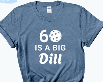 Pickleball Birthday Shirt, 60 is a Big Dill Birthday Shirt, 60th Birthday T-Shirt, Pickleball Tee Unisex Softstyle T-Shirt