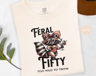 Feral Fifty Birthday T-Shirt: Funny 50th Milestone Gift, Sexy Raccoon