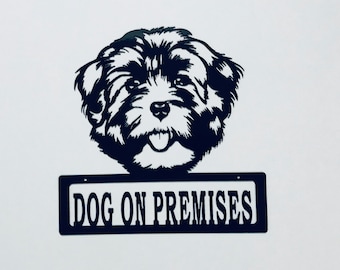 Havanese Dog on Premises Metal Sign, Powdercoated for Outdoor or Indoor Use, Great gift for Dog Lovers