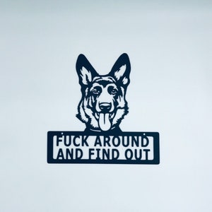 May include: Black metal sign with a German Shepherd silhouette and the text "F**K AROUND AND FIND OUT".