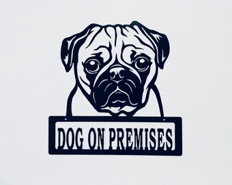 Pug Dog on Premises Metal Sign, Powdercoated for Outdoor or Indoor Use, Great gift for Dog Lovers
