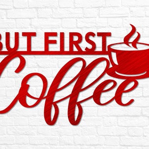May include: Red metal wall decor with the text "BUT FIRST COFFEE" and a stylized coffee cup with steam coming from it.