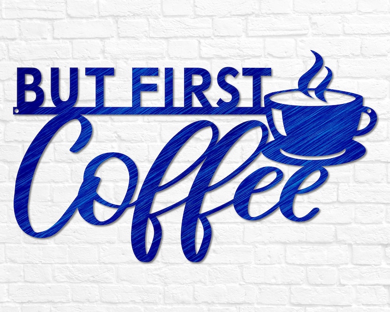 May include: Blue metal wall decor with the text "BUT FIRST COFFEE" and a stylized coffee cup with steam rising from it.