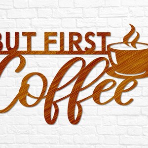 May include: A brown metal sign with the text "But First Coffee" in a stylized font. A coffee cup with steam rising from it is depicted to the right of the text.