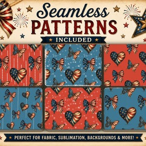 May include: A collection of seamless patterns with patriotic themes. The designs feature red, white, and blue bows, hearts, and butterflies. The text reads "Seamless Patterns Included" and "Perfect for Fabric, Sublimation, Backgrounds & More!"