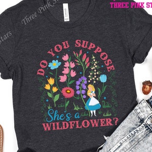 Alice in Wonderland Shirt Do You Suppose She's a Wildflower Shirt, Epcot Flower and Garden Festival T-shirt E4246