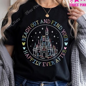 Magic Kingdom Castle T-shirt, Reach Out And Find Your Happily Ever After Shirt, Family Vacation Matching Tee, Cinderella Castle Tee E3715