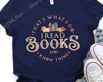 Reading Shirt, That's What I Do I Read Books And I Know Things T-shirt, Librarian Tee, Book Lover Shirt, Reading Teacher Clothes E3751