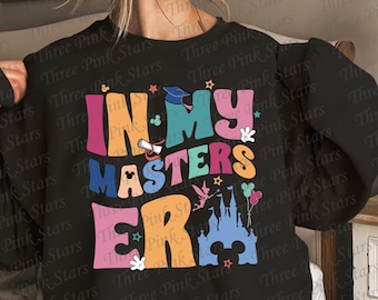 In My Masters Era Sweatshirt, Gift for Masters Graduation Sweatshirt, 2024 Masters Degree Gift, MBA Sweater, Magical Graduation Trip E5149