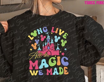 Long Live All The Magic We Made Sweatshirt, Cinderella Castle Sweatshirt, The 1971 Castle Sweater, Magical Vacation, Magic Kingdom E5163