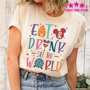 Epcot Drinking Shirt, Eat Drink See the World Shirt, Epcot Food and Wine Shirt E4814