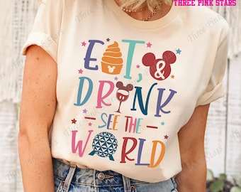 Epcot Drinking Shirt, Eat Drink See the World Shirt, Epcot Food and Wine Shirt E4814