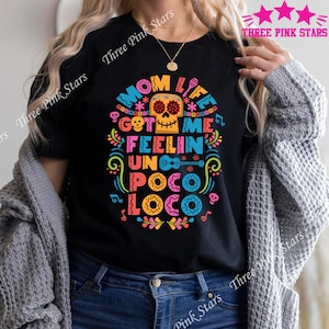 Mom Life Got Me Feelin’ Un Poco Loco Shirt, Gift for Mom, Mother&#39;s Day Gift, Coco T-shirt E4177