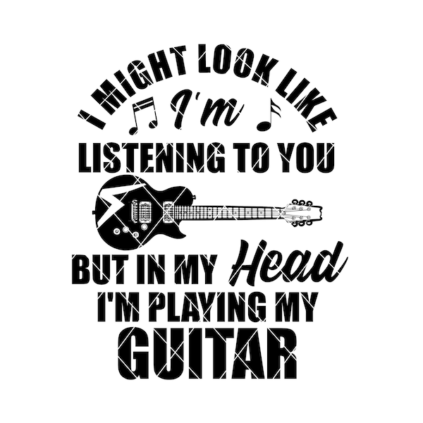 I Might Look Like I'm Listening To You But In My Head I'm Playing Guitar Clipart Clip Art PNG Sublimation SVG Design Cut File For Shirt Mug