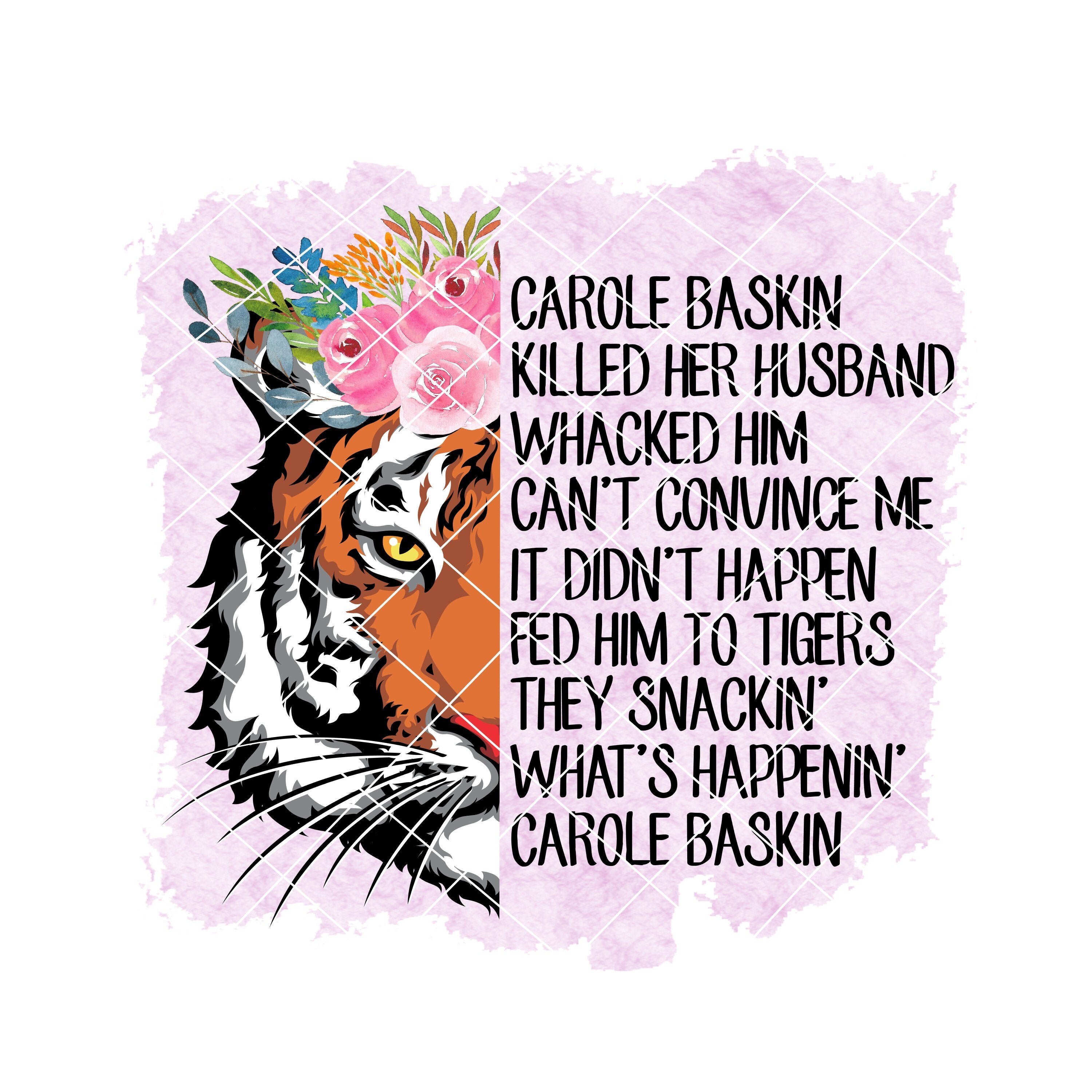 Carole Baskin Killed Her Husband Whacked Him Fed Him to the