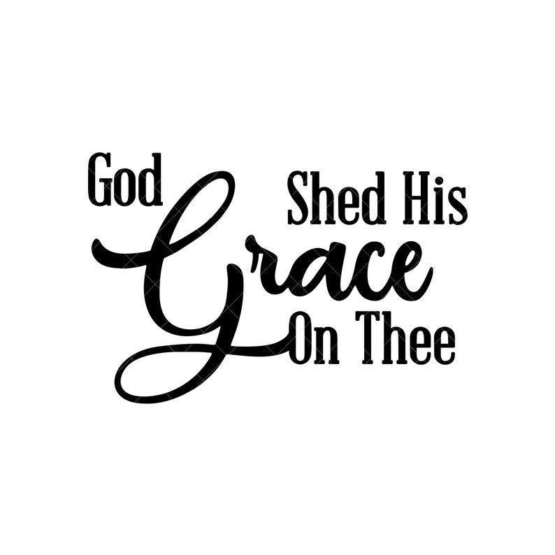 God Shed His Grace on Thee PNG SVG Christian Clipart | Etsy