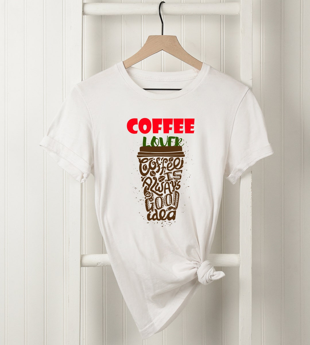 Coffee Lover T Shirt Coffee is Always Good Idea Coffee Date - Etsy