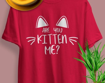 Are you Kitten Me, Best Cat Mom Ever, Funny Shirts Women, Valentines Day Gift, Cat Lover Gift - Wife Gift - Mom Shirt - Gift for Her