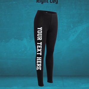 May include: Black leggings with the text "YOUR TEXT HERE" printed vertically in white on the right leg. The leggings are displayed against a teal background. The words "Right Leg" are printed in black at the top.