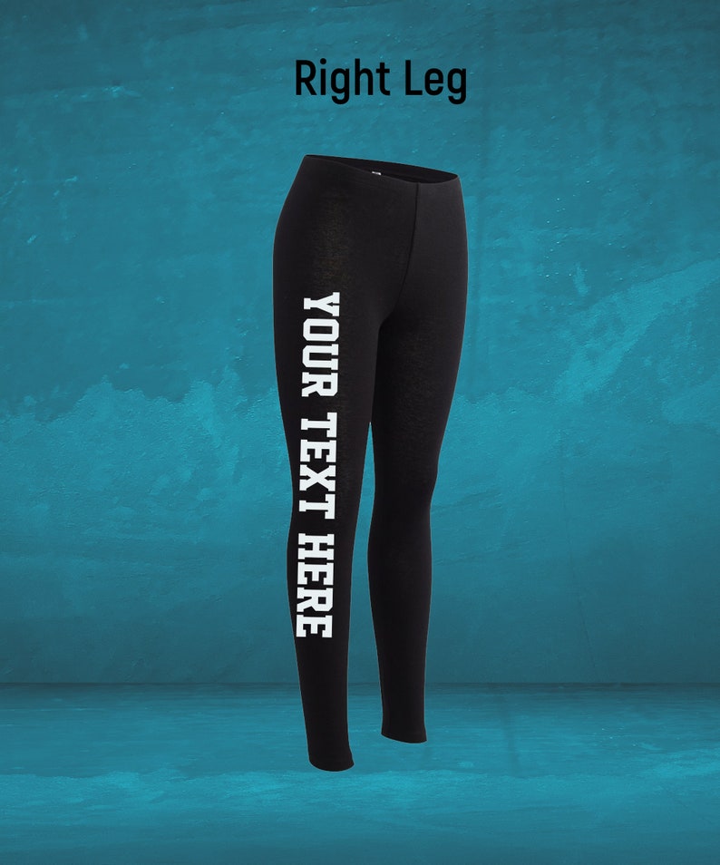 May include: Black leggings with the text "YOUR TEXT HERE" printed vertically in white on the right leg. The leggings are displayed against a teal background. The words "Right Leg" are printed in black at the top.