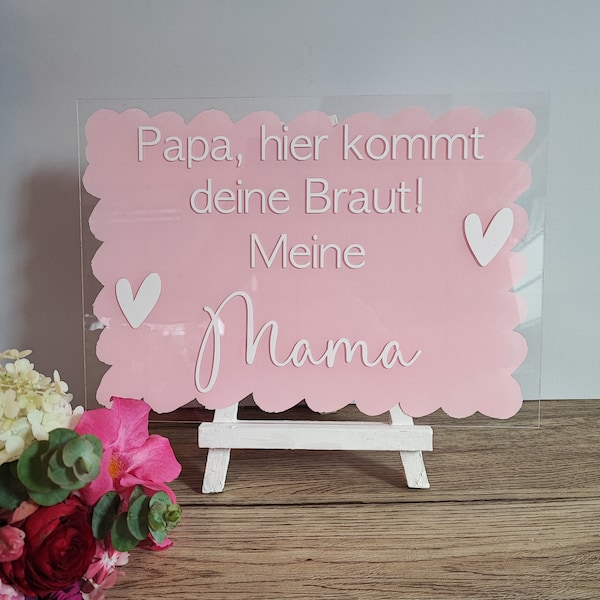 Acrylschild "Papa, hier kommt deine Braut I Hochzeit I Hochzeitsdeko rosa I Einzug Schild I Hochzeit Ideen I Schild in 9 versch. Farben