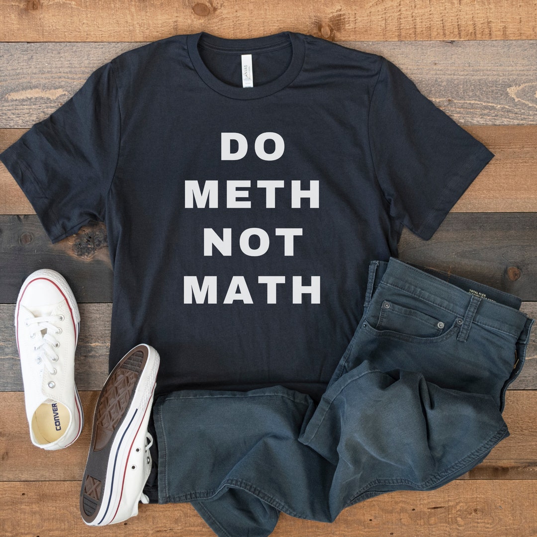 Math Not Meth Oddly Specific Funny Shirt do Meth Not Math Tee - Etsy Canada
