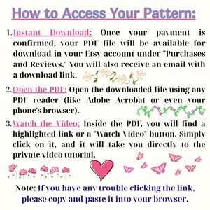 May include: A white background with text in various colors, including pink and purple, detailing how to access a digital pattern. The text includes instructions for downloading, opening the PDF, and watching a video tutorial. Decorative floral and butterfly graphics are also present.