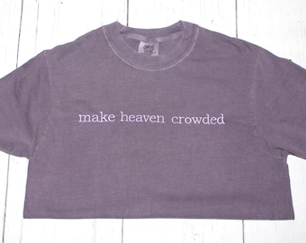 Make Heaven Crowded Embroidered Adult Unisex Comfort Colors Short Or Long Sleeve T-Shirt | Christian Apparel | Customize Your Colors