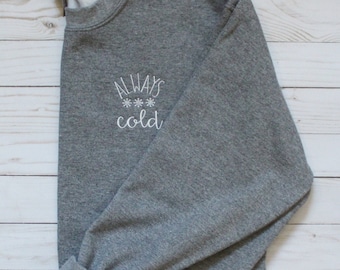 Always Cold Embroidered Unisex Adult Sweatshirt - Winter Crewneck With Snowflakes