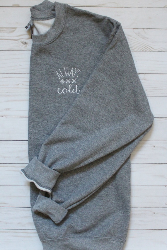 Always Cold Embroidered Unisex Adult Sweatshirt - Winter Crewneck With Snowflakes