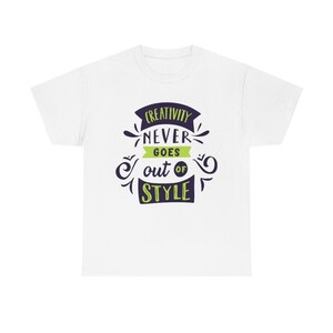 Creativity Never Goes Out Of Style t-shirt, gifts for girlfriend, gifts for boyfriend,gifts for wife, gifts for uncle, gifts for aunt