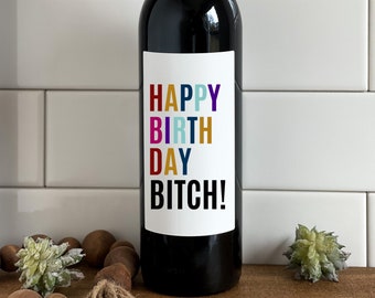 Funny Wine Bottle Label, Funny Birthday Gift, Happy Birthday Bitch, Gift for her, Mom, Wife, Bestie, Best Friend