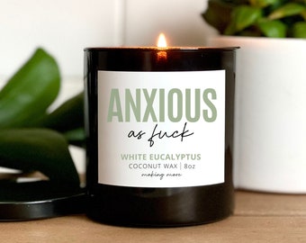 Anxious As Fuck Candle, White Eucalyptus Scented Coconut Wax, Funny Snarky Gift