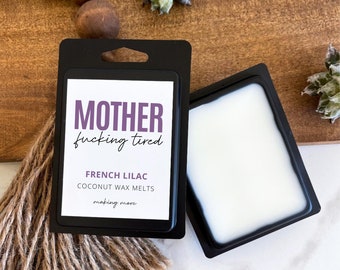 Mother Fucking Tired, French Lilac, Funny, Snarky, Sarcastic Wax Melts, Strong Scented, Long Lasting Fresh, Clean, Wax Tart Melts